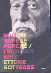 Ettore Sottsass. Vorrei sapere perché-I wonder why. Catalogo della mostra (Trieste, 6 dicembre 2007-2 marzo 2008)