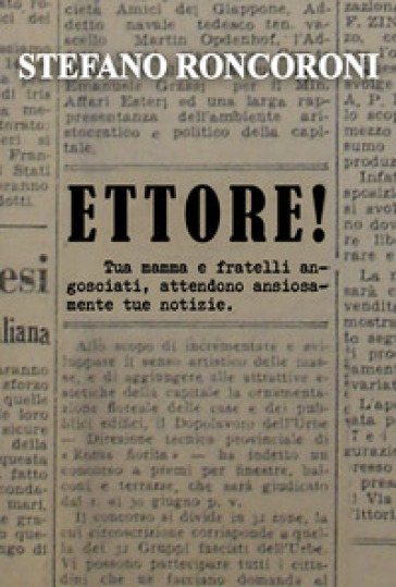 Ettore! Tua mamma e fratelli angosciati, attendono ansiosamente tue notizie - Stefano Roncoroni