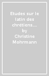 Etudes sur le latin des chrétiens. 2.Latin chrétien et médieval