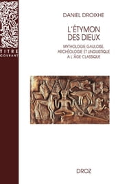 L Etymon des dieux : Mythologie gauloise, archéologie et linguistique à l âge classique