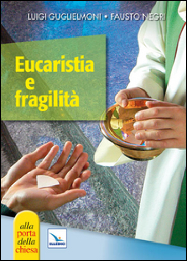 Eucaristia e fragilità - Luigi Guglielmoni - Fausto Negri