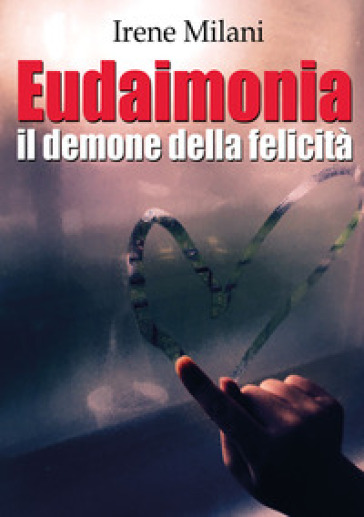 Eudaimonia, il demone della felicità - Irene Milani