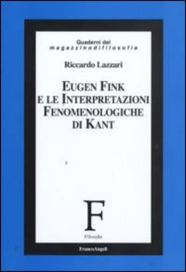 Eugen Fink e le interpretazioni fenomenologiche di Kant - Riccardo Lazzari