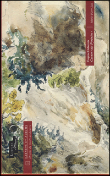 Eugene Delacroix. Carnet «des Pyrenees». Ediz. illustrata - Marie-Pierre Salé