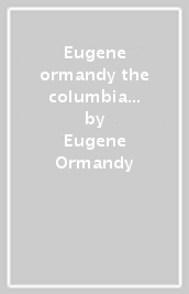 Eugene ormandy the columbia legacy (box