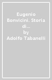 Eugenio Bonvicini. Storia di un gentiluomo romagnolo al Senato d Italia