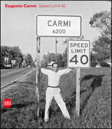 Eugenio Carmi. Speed limit 40. Ediz. italiana e inglese - Nicoletta Pallini