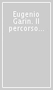 Eugenio Garin. Il percorso storiografico di un maestro del Novecento