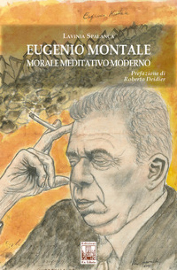 Eugenio Montale. Morale meditativo moderno - Lavinia Spalanca