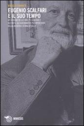 Eugenio Scalfari e il suo tempo. Un viaggio nelle idee di Scalfari e nei fatti, gli avvenimenti più importanti della recente storia d Italia