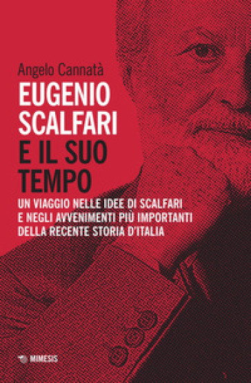 Eugenio Scalfari e il suo tempo. Un viaggio nelle idee di Scalfari e negli avvenimenti più importanti della recente storia d'Italia. Nuova ediz. - Angelo Cannatà