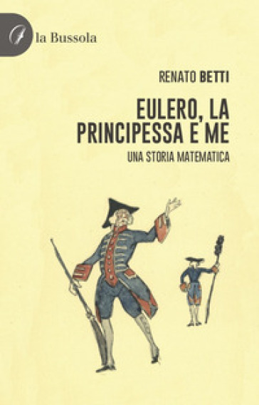 Eulero, la principessa e me. Una storia matematica - Renato Betti