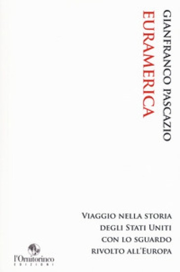 EurAmerica. Viaggio nella storia degli Stati Uniti con lo sguardo rivolto all'Europa - Gianfranco Pascazio