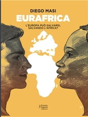 Eurafrica: L Europa può salvarsi salvando l Africa? (e-book)