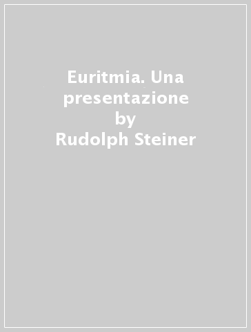 Euritmia. Una presentazione - Rudolph Steiner