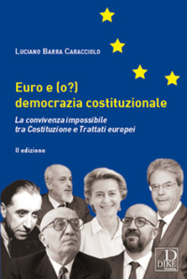 Euro e (o?) democrazia costituzionale. La convivenza impossibile tra costituzione e trattati europei - Luciano Barra Caracciolo