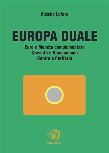 Europa Duale Euro e Moneta complementare Crescita e Bioeconomia Centro e Periferia - Alessio Lofaro