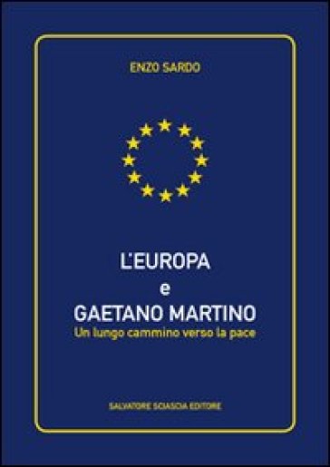 L'Europa e Gaetano Martino. Un lungo cammino verso la pace - Enzo Sardo