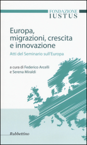 Europa. Migrazioni, crescita e innovazione. Atti del seminario sull Europa