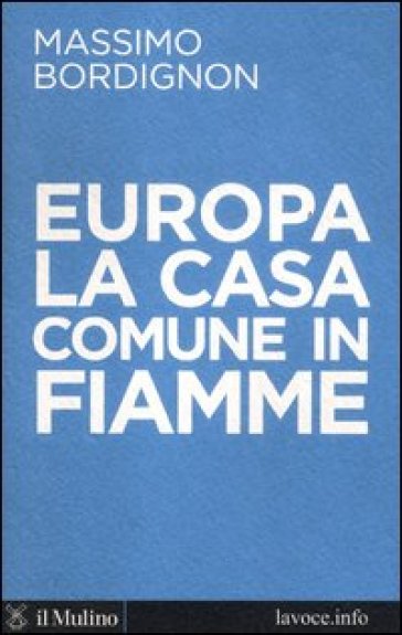 Europa: la casa comune in fiamme - Massimo Bordignon - Sergio Levi