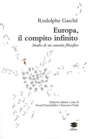 Europa, il compito infinito. Studio di un concetto filosofico - Rodolphe Gasché