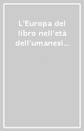 L Europa del libro nell età dell umanesimo. Atti del 14° Convegno internazionale (Chianciano-Firenze-Pienza, 16-19 luglio 2002)