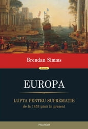 Europa: lupta pentru supremaie, de la 1453 pâna în prezent