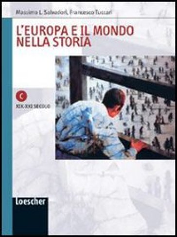 L'Europa e il mondo nella storia. Quaderno di lavoro C: XIX-XXI secolo. Con espansione online. Per le Scuole superiori - Massimo L. Salvadori - Francesco Tuccari