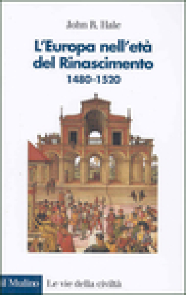 L'Europa nell'età del Rinascimento. 1480-1520 - John R. Hale