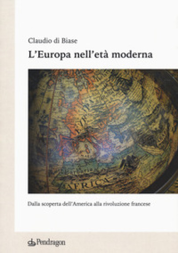 L'Europa nell'età moderna. Dalla scoperta dell'America alla rivoluzione francese - Claudio Di Biase