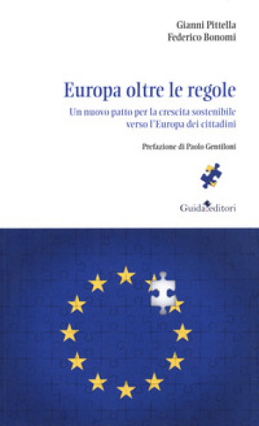 Europa oltre le regole. Un nuovo patto per la crescita sostenibile verso l'Europa dei cittadini - Gianni Pittella - Federico Bonomi