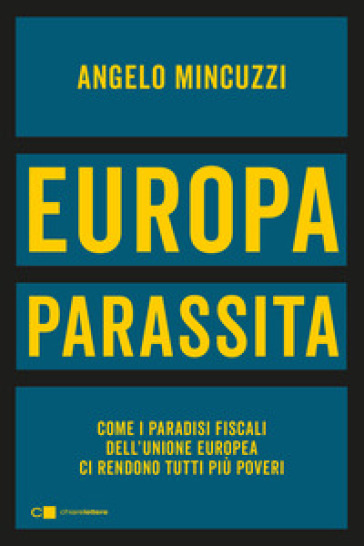 Europa parassita. Come i paradisi fiscali dell'Unione europea ci rendono tutti più poveri - Angelo Mincuzzi