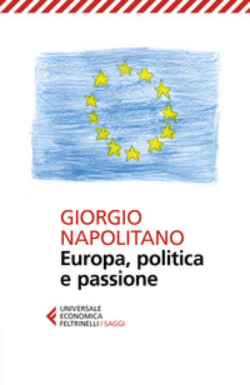 Europa, politica e passione - Giorgio Napolitano