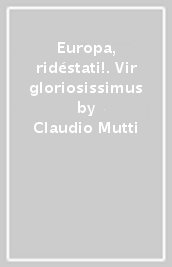 Europa, ridéstati!. Vir gloriosissimus