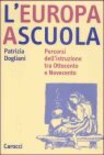 L'Europa a scuola. Percorsi dell'istruzione tra Ottocento e Novecento - Patrizia Dogliani