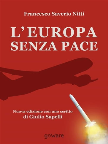 L'Europa senza Pace. Nuova edizione con uno scritto di Giulio Sapelli - Francesco Saverio Nitti - Giulio Sapelli