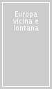 Europa vicina e lontana