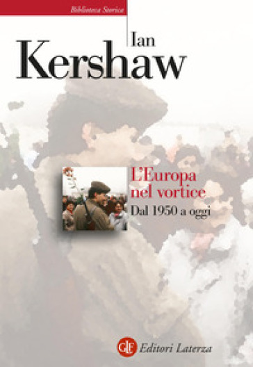 L'Europa nel vortice. Dal 1950 a oggi - Ian Kershaw