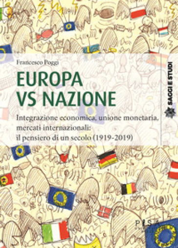 Europa vs nazione. Integrazione economica, unione monetaria, mercati internazionali: il pensiero di un secolo (1919-2019) - Francesco Poggi