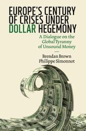 Europe s Century of Crises Under Dollar Hegemony