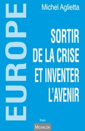 Europe - sortir de la crise et inventer l avenir