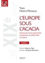 L Europe sous l acacia - Histoire des Franc-maçonneries européennes du XVIIIe siècle à nos jours