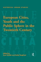 European Cities, Youth and the Public Sphere in the Twentieth Century