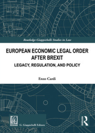 European economic legal order after Brexit. Legacy, regulation, and policy - Enzo Cardi