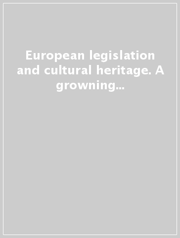 European legislation and cultural heritage. A growning challenge for sustainable cultural heritage management and use