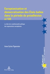 Européanisation et démocratisation des États baltes dans la période de préadhésion à l UE