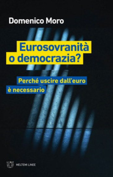 Eurosovranità o democrazia? Perché uscire dall'euro è necessario - Domenico Moro