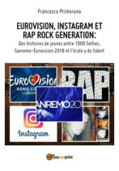 Eurovision, Instagram e rap, rock generation. Storie di giovani tra 1000 social, selfie, Sanremo-Eurovision 2018 e Scuola