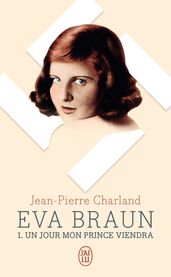 Eva Braun (Tome 1) - Un jour mon prince viendra