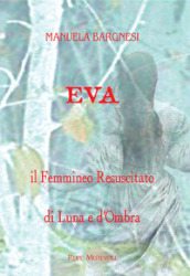 Eva il femmineo resuscitato. Di Luna e d